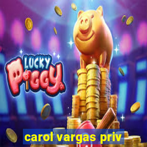 carol vargas priv